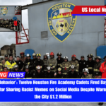‘Hateful Behavior’ Twelve Houston Fire Academy Cadets Fired Days Before Graduation for Sharing Racist Memes on Social Media Despite Warning, Costing the City $1.2 Million