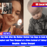 1-Year-Old Boy Died After His Mother Waited Two Days to Seek Help for His Obvious Neglect and Then Stopped at a Store Instead of Taking Him to the Hospital. Mother Charged