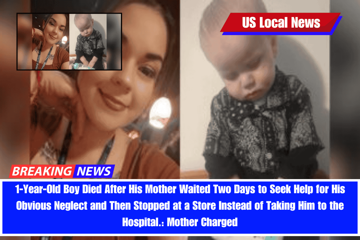 1-Year-Old Boy Died After His Mother Waited Two Days to Seek Help for His Obvious Neglect and Then Stopped at a Store Instead of Taking Him to the Hospital. Mother Charged