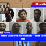10 Dangerous Inmates Escape from New Orleans Jail — Police Say They Had Inside Help