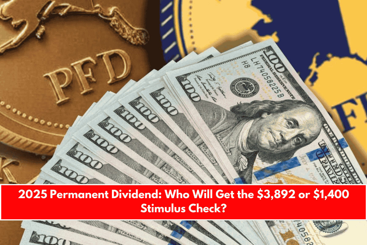 2025 Permanent Dividend Who Will Get the $3,892 or $1,400 Stimulus Check