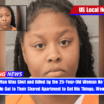 22-Year-Old Man Was Shot and Killed by the 25-Year-Old Woman He Was Dating as Soon as He Got to Their Shared Apartment to Get His Things; Woman Arrested