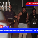 3 Inmates Recaptured After Jailbreak in New Orleans — 2 Still on the Run