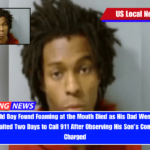 3-Month-Old Boy Found Foaming at the Mouth Died as His Dad Went to Visit a Friend and Waited Two Days to Call 911 After Observing His Son’s Condition; Father Charged