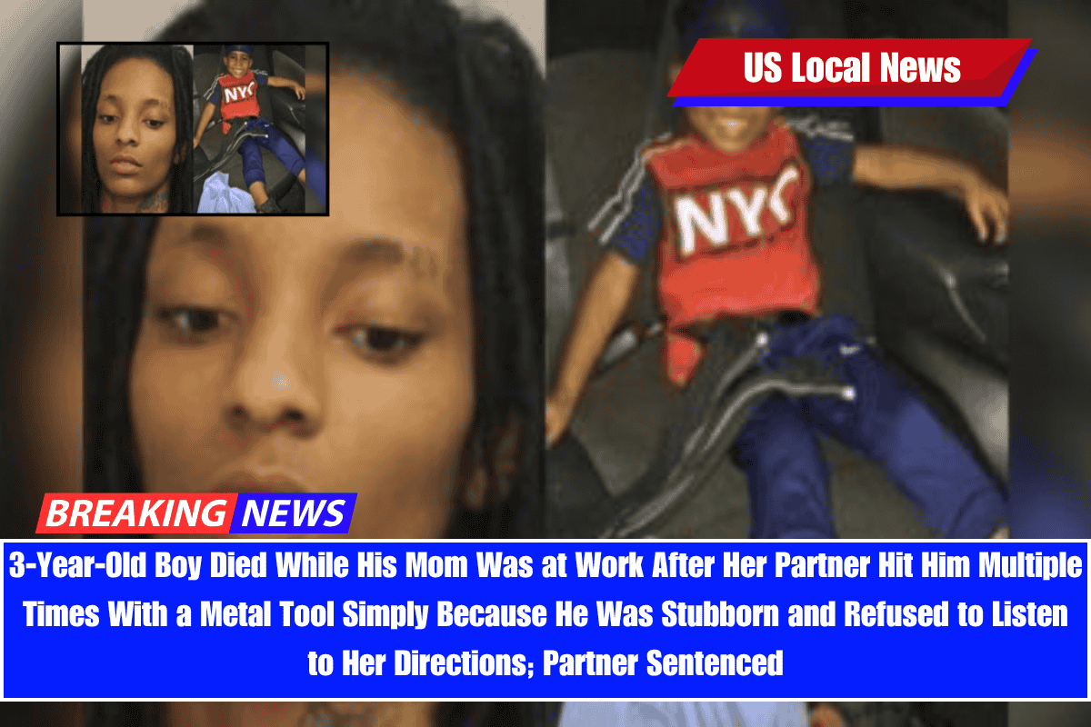 3-Year-Old Boy Died While His Mom Was at Work After Her Partner Hit Him Multiple Times With a Metal Tool Simply Because He Was Stubborn and Refused to Listen to Her Directions; Partner Sentenced