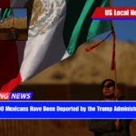 38,000 Mexicans Have Been Deported by the Trump Administration