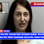 4 Year-Old Boy With “Severely Under Developed Swallow” Died Weighing 10 Pounds After Mother Intentionally Starved Him; Mother Charged