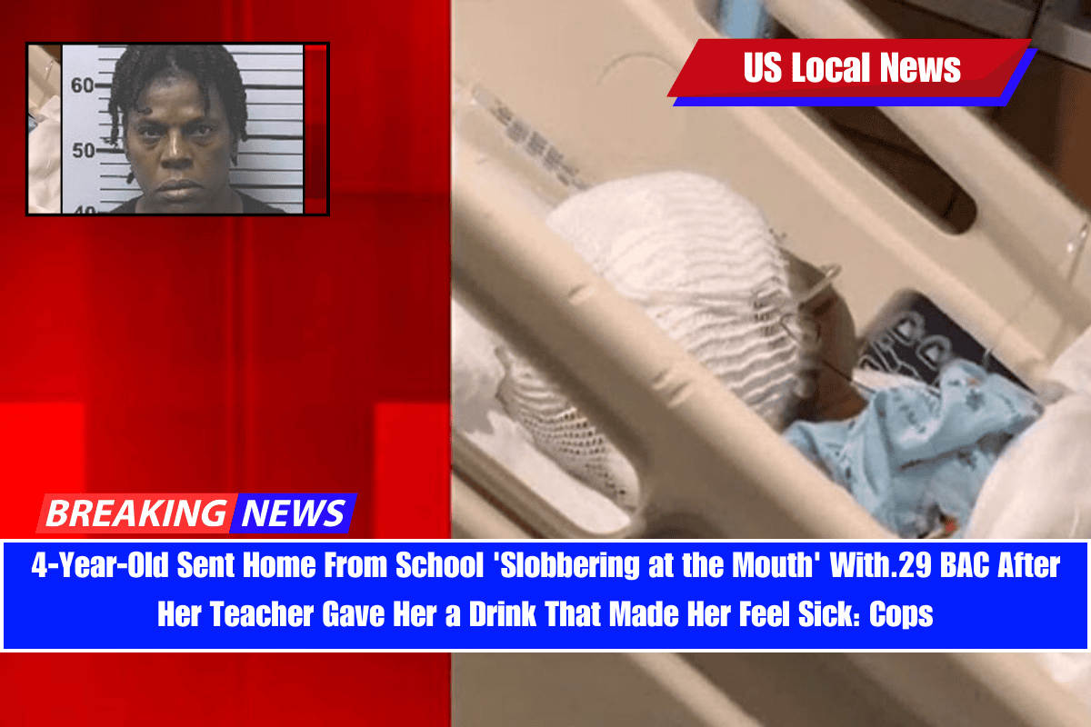 4-Year-Old Sent Home From School 'Slobbering at the Mouth' With.29 BAC After Her Teacher Gave Her a Drink That Made Her Feel Sick Cops