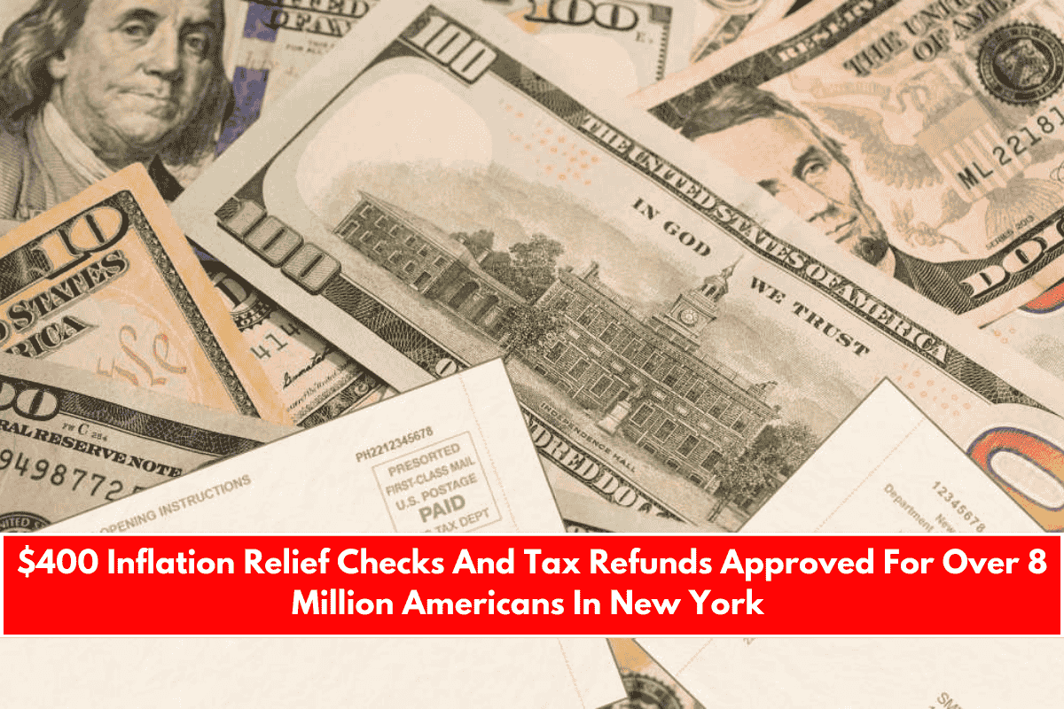 $400 Inflation Relief Checks And Tax Refunds Approved For Over 8 Million Americans In New York