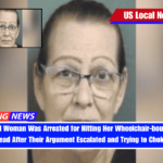 64-Year-Old Woman Was Arrested for Hitting Her Wheelchair-bound Sister in the Head After Their Argument Escalated and Trying to Choke Her