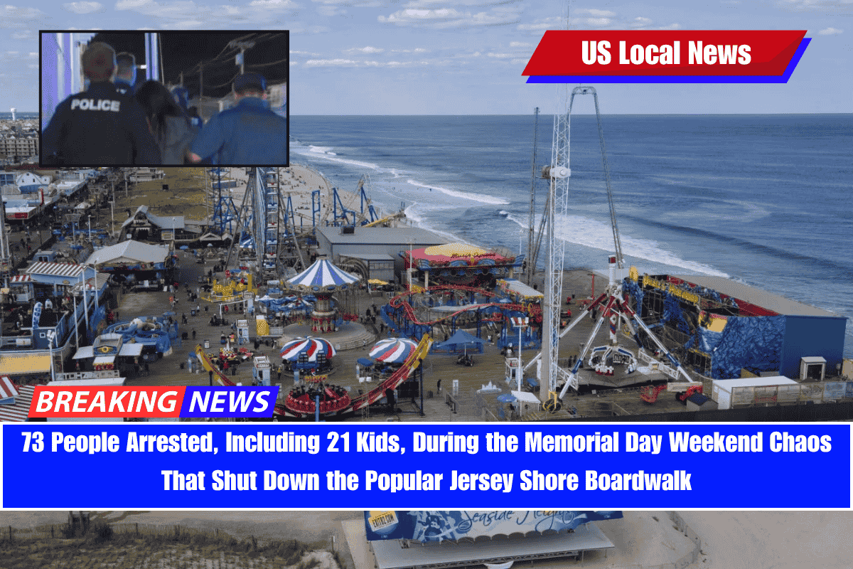 73 People Arrested, Including 21 Kids, During the Memorial Day Weekend Chaos That Shut Down the Popular Jersey Shore Boardwalk