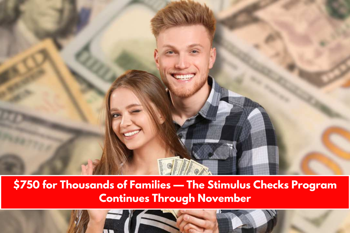 $750 for Thousands of Families — The Stimulus Checks Program Continues Through November