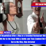 8-Year-Old Girl Hospitalized After a Man in a Crowded Restaurant She Went to With Her Parents Hit Her in the Head With a Bottle and Then Stabbed Her Because She Got in His Way; Man Arrested