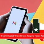A New ‘Sophisticated’ Gmail Scam Targets Texas Residents