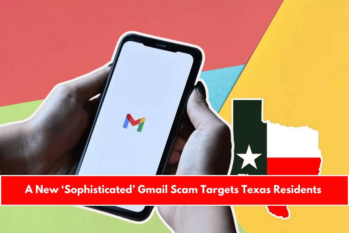 A New ‘Sophisticated’ Gmail Scam Targets Texas Residents