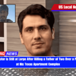 Accused Shooter is Still at Large After Killing a Father of Two Over a Parking Space at His Texas Apartment Complex