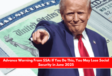 Advance Warning From SSA If You Do This, You May Lose Social Security in June 2025
