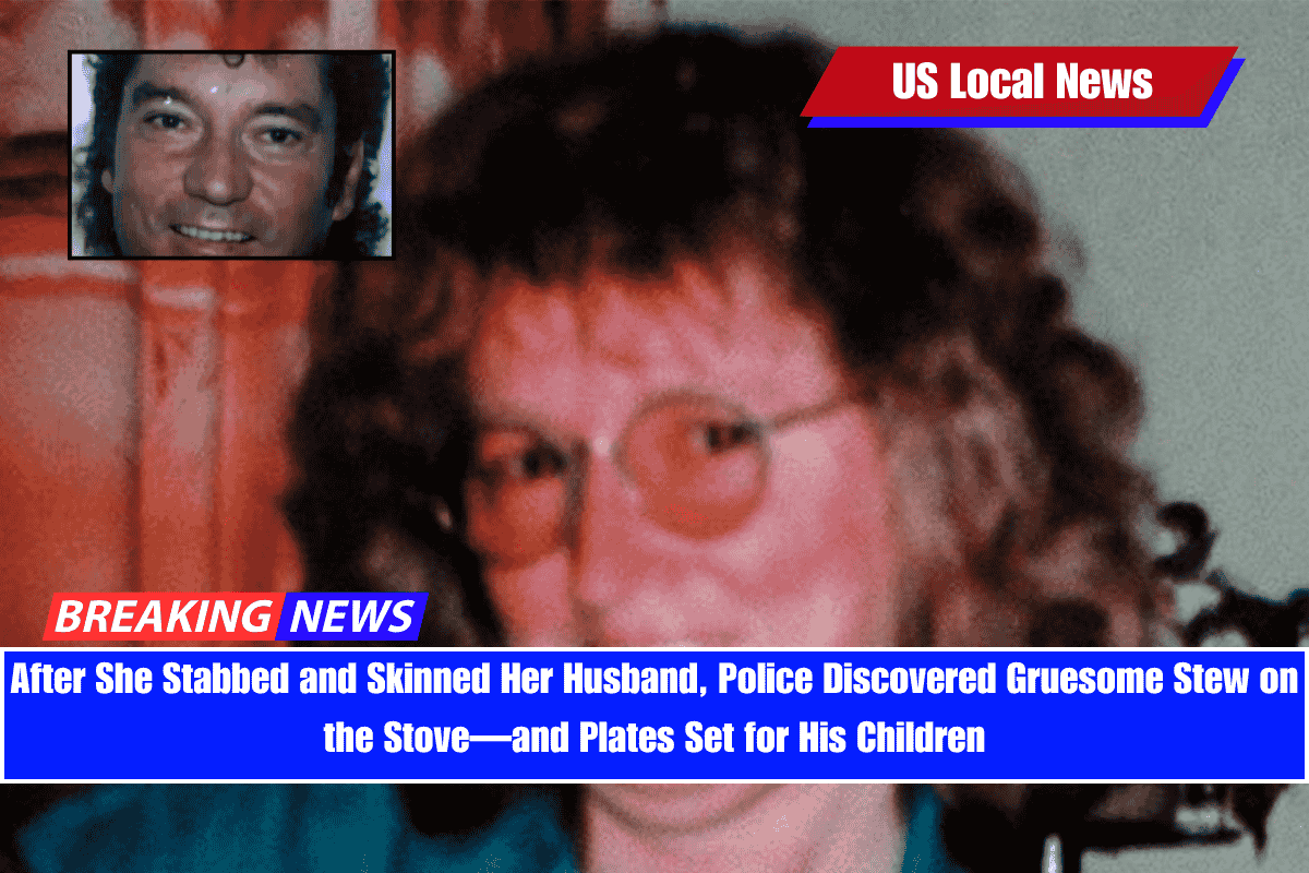 After She Stabbed and Skinned Her Husband, Police Discovered Gruesome Stew on the Stove—and Plates Set for His Children