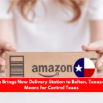 Amazon Brings New Delivery Station to Belton, Texas What It Means for Central Texas