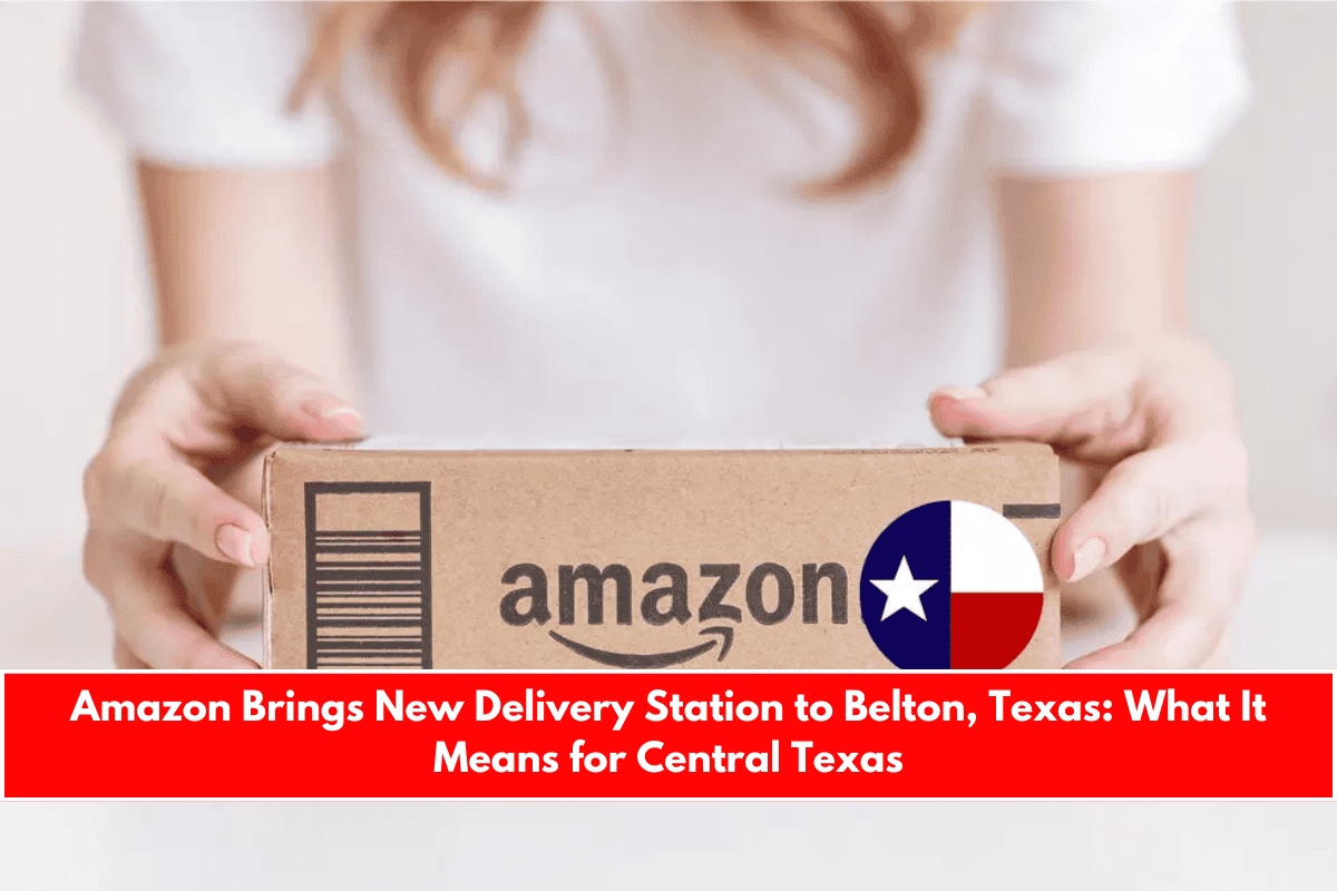 Amazon Brings New Delivery Station to Belton, Texas What It Means for Central Texas