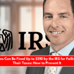 Americans Can Be Fined Up to $510 by the IRS for Failing to File Their Taxes How to Prevent It
