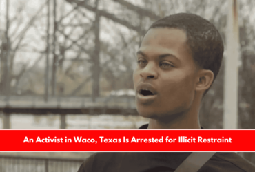 An Activist in Waco, Texas Is Arrested for Illicit Restraint