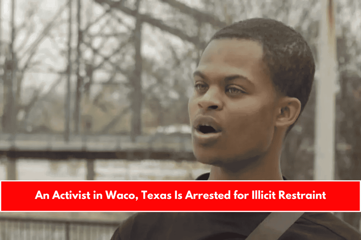 An Activist in Waco, Texas Is Arrested for Illicit Restraint