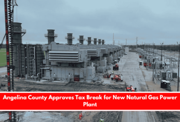 Angelina County Approves Tax Break for New Natural Gas Power Plant