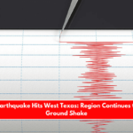 Another Earthquake Hits West Texas Region Continues to Feel the Ground Shake