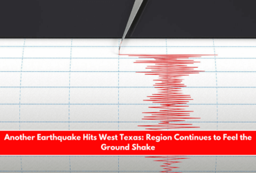 Another Earthquake Hits West Texas Region Continues to Feel the Ground Shake