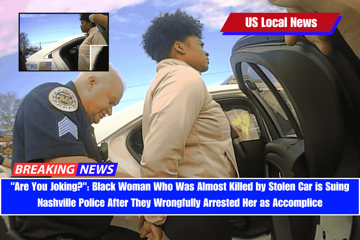 Are You Joking Black Woman Who Was Almost Killed by Stolen Car is Suing Nashville Police After They Wrongfully Arrested Her as Accomplice