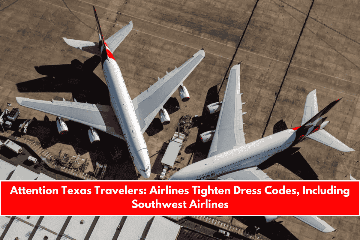 Attention Texas Travelers Airlines Tighten Dress Codes, Including Southwest Airlines