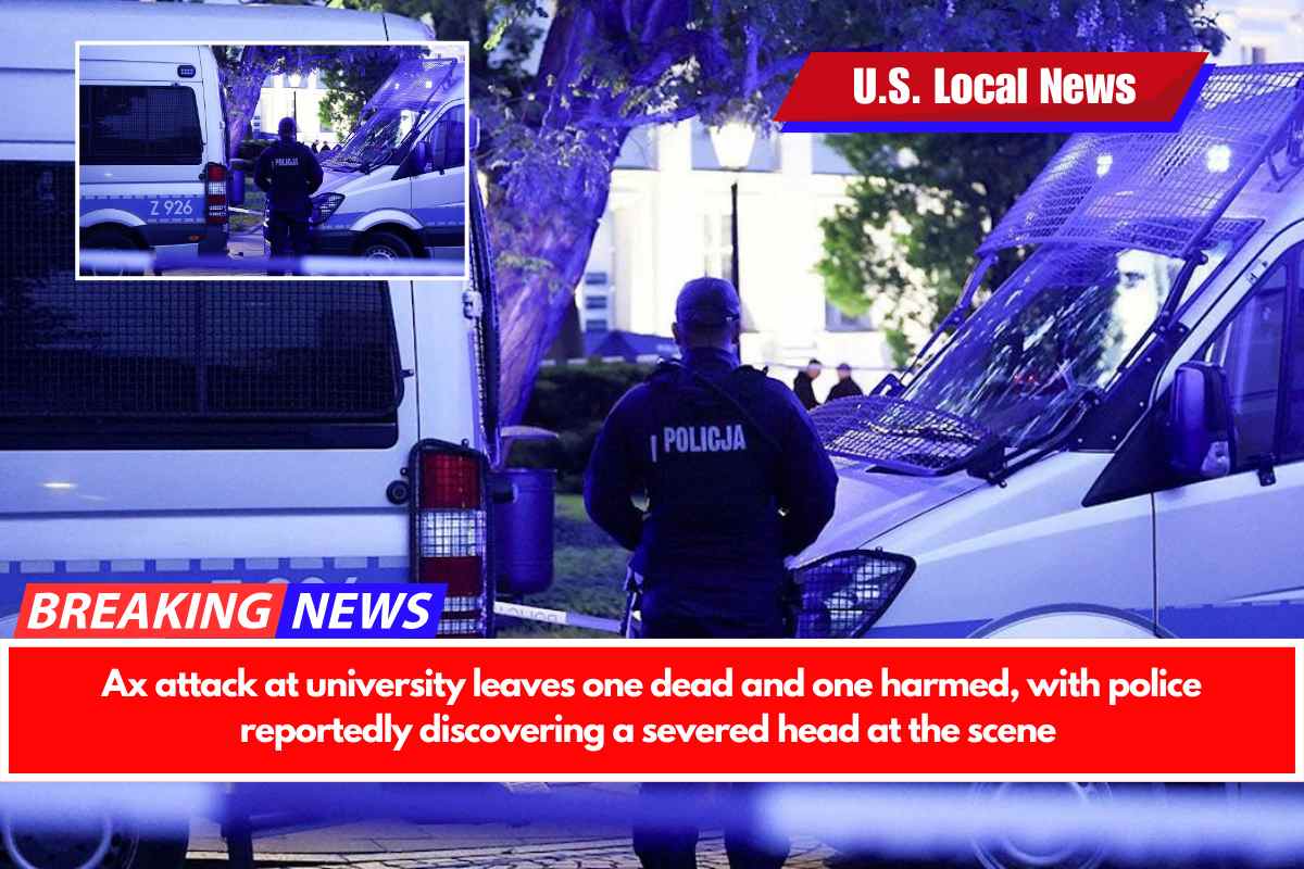 Ax attack at university leaves one dead and one harmed, with police reportedly discovering a severed head at the scene