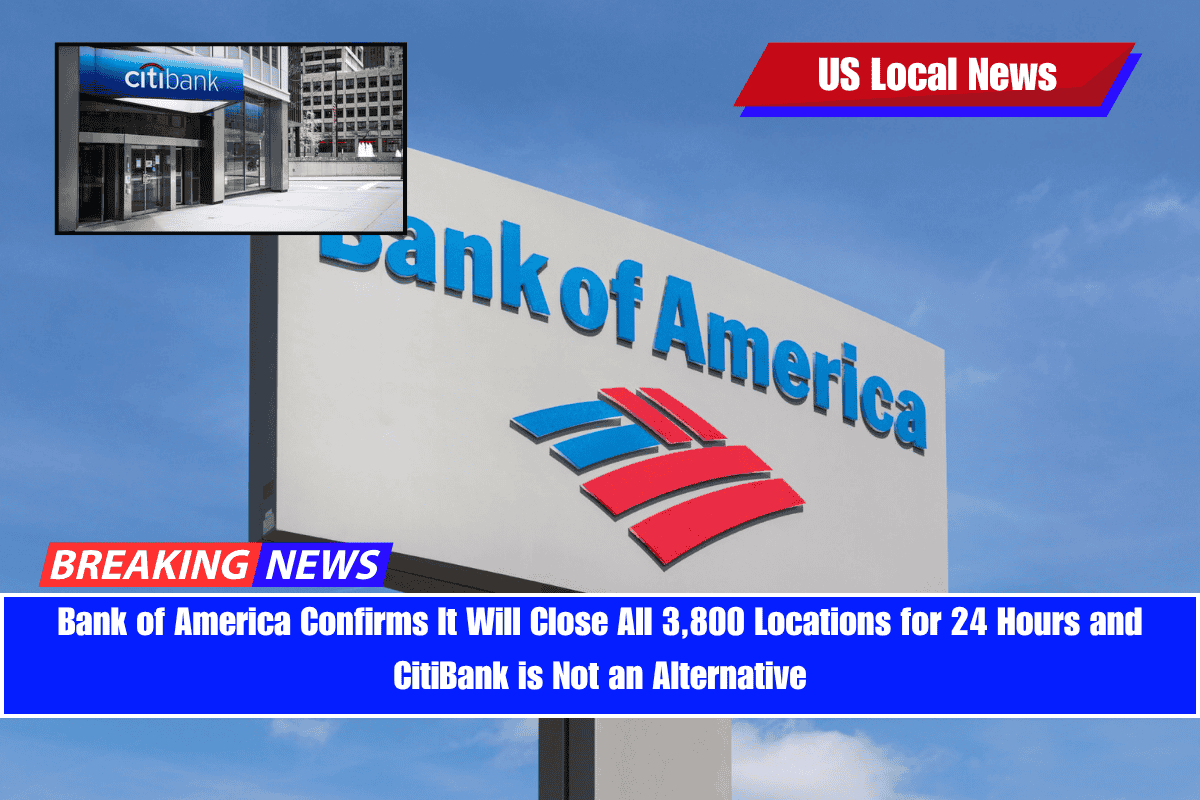 Bank of America Confirms It Will Close All 3,800 Locations for 24 Hours and CitiBank is Not an Alternative