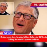 Bill Gates will give away two hundred billion dollars by 2045, claims Musk is 'killing' the world's poorest children