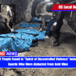 Bodies of 13 People Found in Spiral of Uncontrolled Violence Include Security Guards Who Were Abducted From Gold Mine