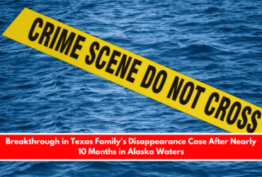 Breakthrough in Texas Family’s Disappearance Case After Nearly 10 Months in Alaska Waters