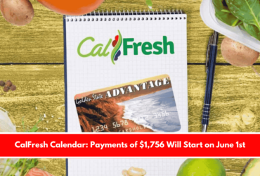 CalFresh Calendar Payments of $1,756 Will Start on June 1st