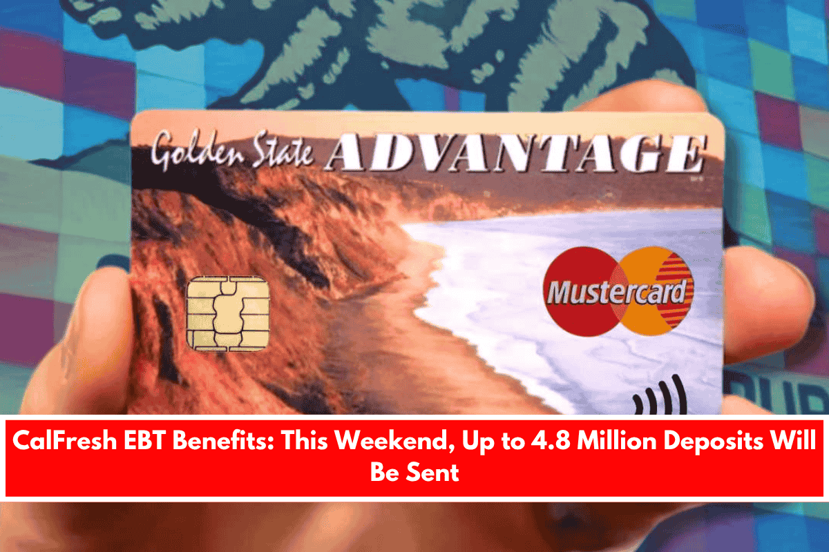 CalFresh EBT Benefits This Weekend, Up to 4.8 Million Deposits Will Be Sent