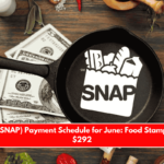 CalFresh (SNAP) Payment Schedule for June Food Stamps Start at $292