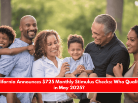 California Announces $725 Monthly Stimulus Checks Who Qualifies in May 2025