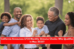 California Announces $725 Monthly Stimulus Checks Who Qualifies in May 2025