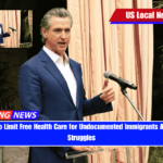 California to Limit Free Health Care for Undocumented Immigrants Amid Budget Struggles