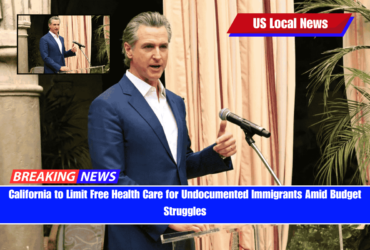 California to Limit Free Health Care for Undocumented Immigrants Amid Budget Struggles