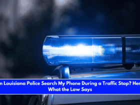 Can Louisiana Police Search My Phone During a Traffic Stop Here's What the Law Says