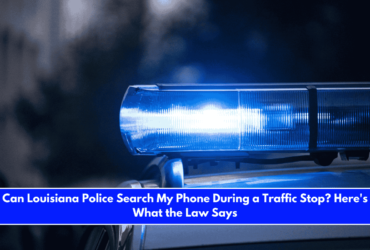 Can Louisiana Police Search My Phone During a Traffic Stop Here's What the Law Says