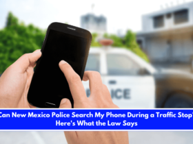 Can New Mexico Police Search My Phone During a Traffic Stop Here's What the Law Says