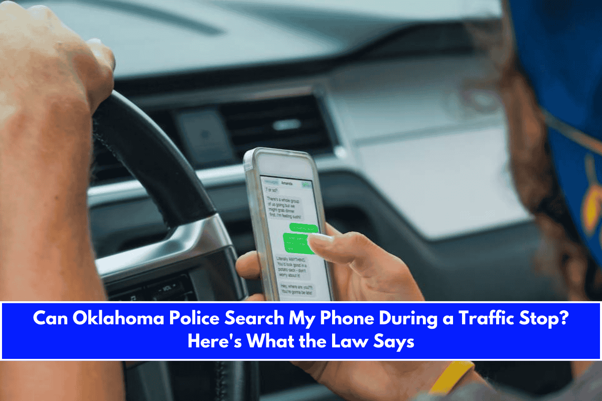 Can Oklahoma Police Search My Phone During a Traffic Stop Here's What the Law Says