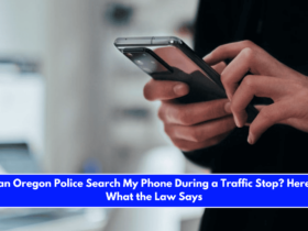 Can Oregon Police Search My Phone During a Traffic Stop Here's What the Law Says