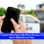Can West Virginia Police Search My Phone During a Traffic Stop Here's What the Law Says